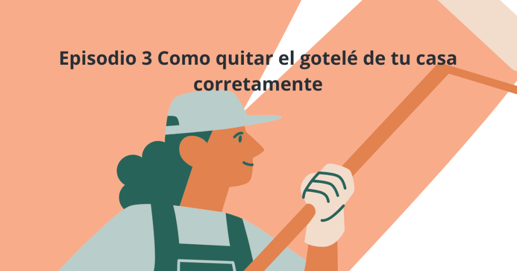 Episodio 3 Como quitar el gotelé de tu casa corretamente