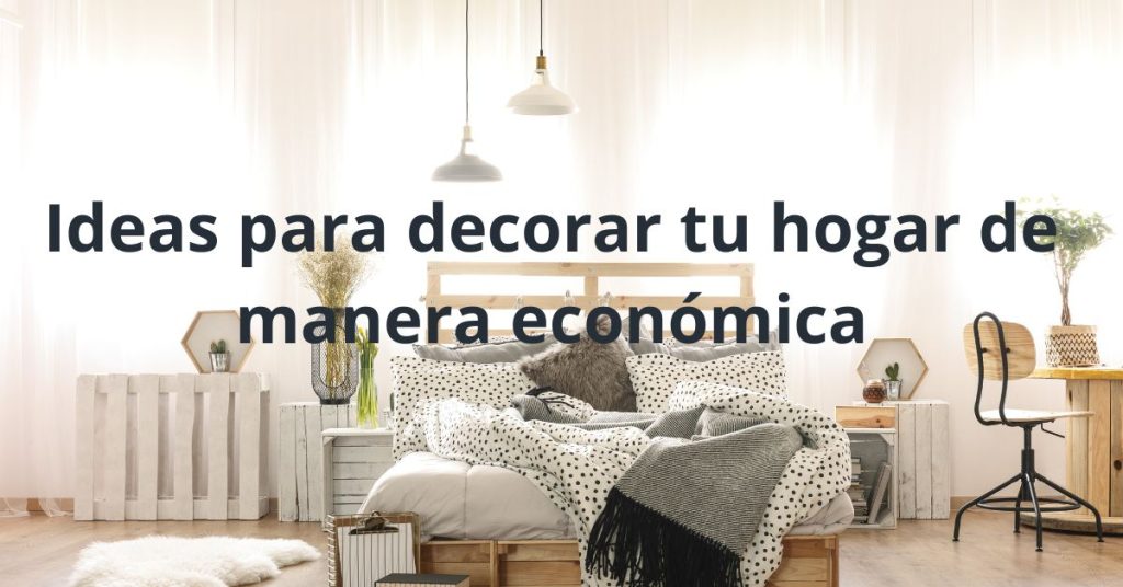 Ideas para decorar tu hogar de manera económica